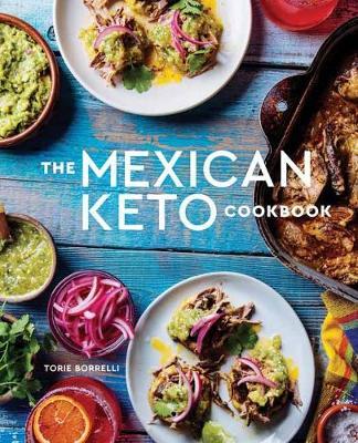 Mexican Keto Cookbook - Torie Borrelli