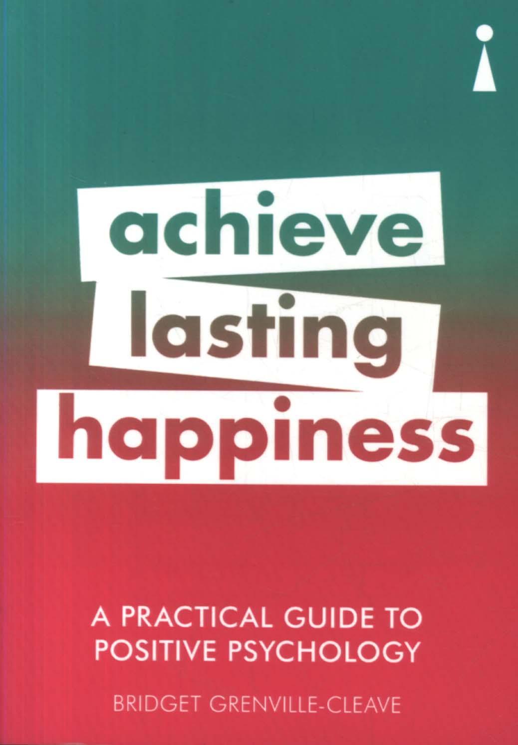 Practical Guide to Positive Psychology - Bridget Grenville-Cleave