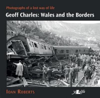 Geoff Charles - Wales and the Borders - Photographs of a Los - Ioan Roberts
