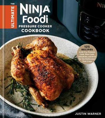 Ultimate Ninja Foodi Cookbook - Justin Warner