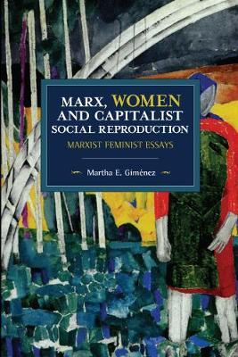 Marx, Women, and Capitalist Social Reproduction - Martha Gim�nez