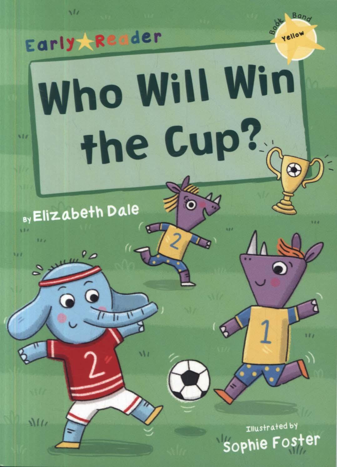 Who Will Win the Cup? (Yellow Early Reader) - Elizabeth Dale