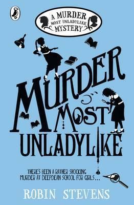 Murder Most Unladylike: A Murder Most Unladylike Mystery - Robin Stevens