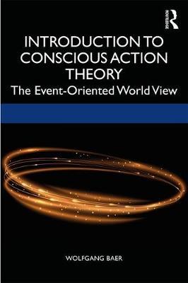 Conscious Action Theory - Wolfgang Baer