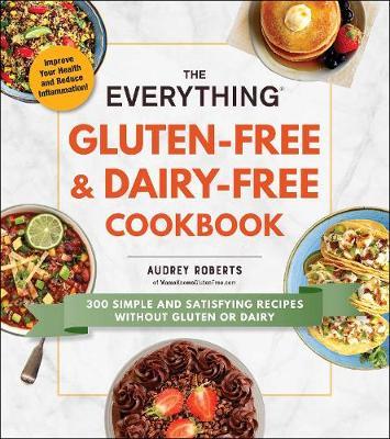 Everything Gluten-Free & Dairy-Free Cookbook - Audrey Roberts