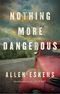 Nothing More Dangerous - Allen Eskens