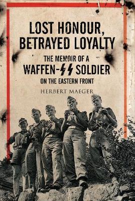 Lost Honour, Betrayed Loyalty - Herbert Maeger
