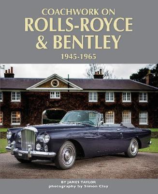 Coachwork on Rolls-Royce and Bentley 1945-1965 - James Taylor
