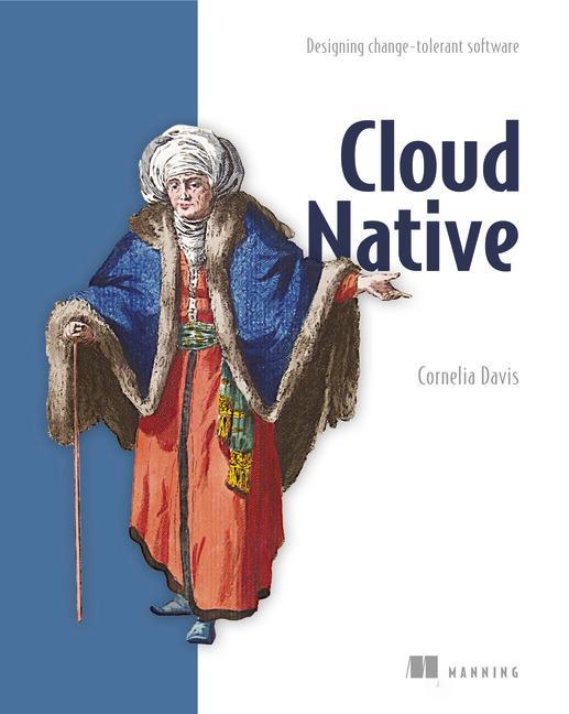 Cloud Native - Designing change-tolerant software - Cornelia Davis