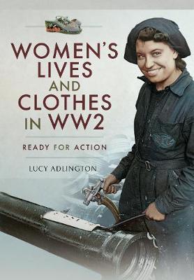 Women's Lives and Clothes in WW2 - Lucy Adlington