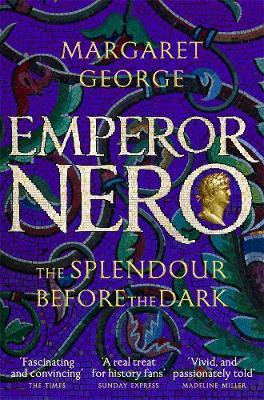 Emperor Nero: The Splendour Before The Dark - Margaret George