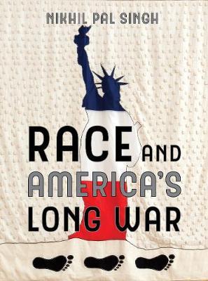 Race and America's Long War - Nikhil Pal Singh