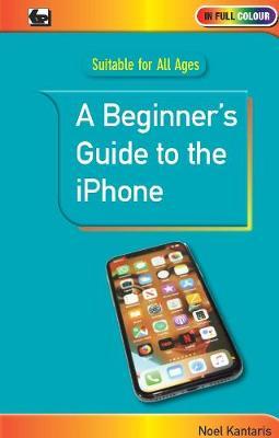 Beginner's Guide to the iPhone - Noel Kantaris