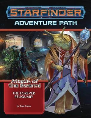 Starfinder Adventure Path: The Forever Reliquary (Attack of - Kate Baker
