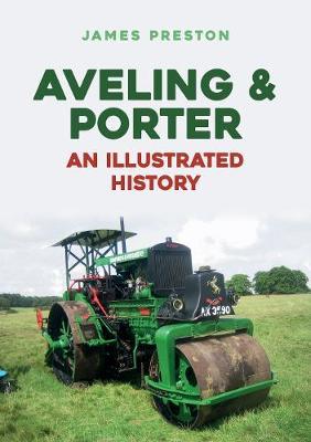 Aveling & Porter: An Illustrated History - James Preston
