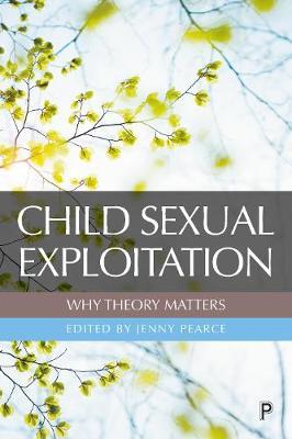 Child Sexual Exploitation: Why Theory Matters - Jenny Pearce