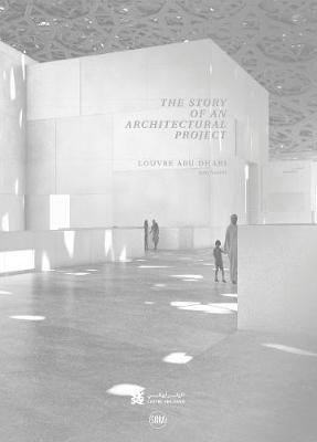 Louvre Abu Dhabi: The Story of an Architectural Project - Olivier Boissiere