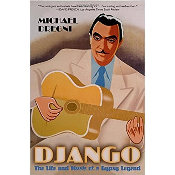 Django. The Life and Music of a Gypsy Legend - Michael Dregni