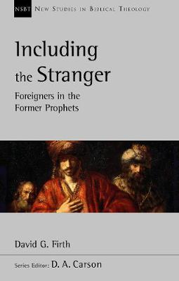 Including the Stranger: Foreigners In The Former Prophets - David G Firth