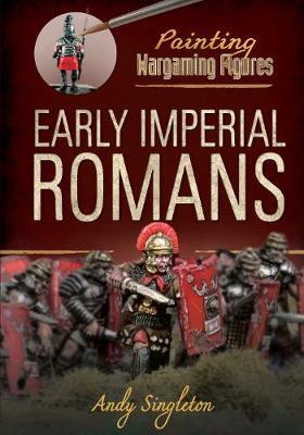 Painting Wargaming Figures: Early Imperial Romans - Andy Singleton