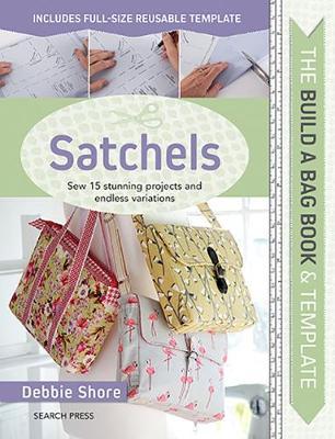 Build a Bag Book: Satchels - Debbie Shore