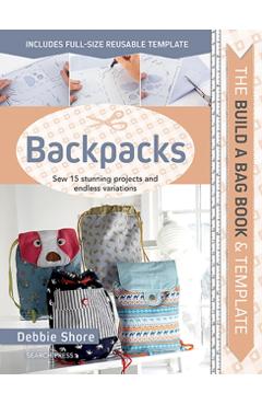 Build a Bag Book: Backpacks - Debbie Shore