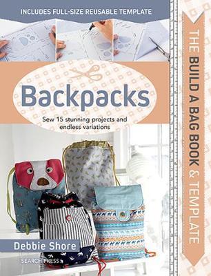 Build a Bag Book: Backpacks - Debbie Shore