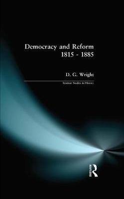 Democracy and Reform 1815 - 1885 - D G Wright