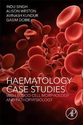 Haematology Case Studies with Blood Cell Morphology and Path - Indu Singh