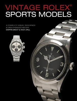 Vintage Rolex Sports Models, 4th Edition: A Complete Visual - Martin Skeet