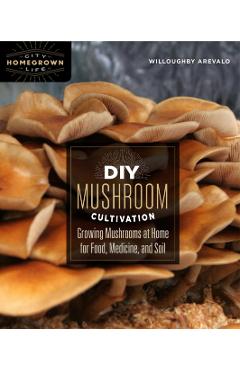 DIY Mushroom Cultivation - Willoughby Arevalo