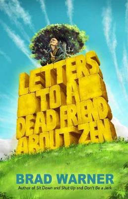 Letters to a Dead Friend about Zen - Brad Warner