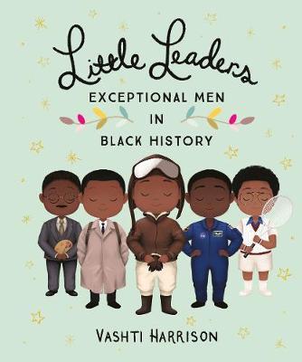 Little Leaders: Exceptional Men in Black History - Vashti Harrison