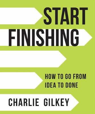 Start Finishing - Charlie Gilkey
