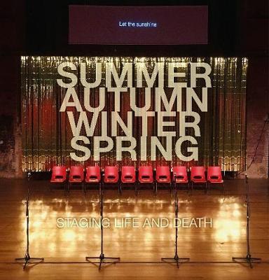 Summer. Autumn. Winter. Spring. Staging Life and Death -  