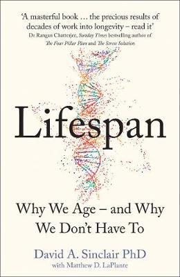 Lifespan: Why We Age - and Why We Don't Have to - David Sinclair