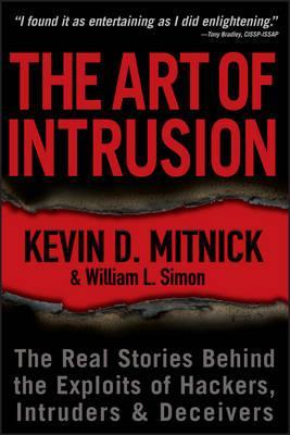 The Art of Intrusion: The Real Stories Behind the Exploits of Hackers, Intruders and Deceivers -  Kevin D. Mitnick, William L. Simon