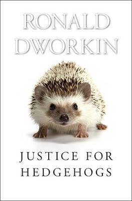 Justice for Hedgehogs - Ronald Dworkin