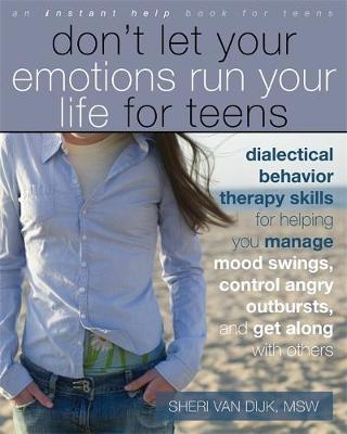 Dont Let Your Emotions Run Your Life for Teens - Sheri Van Dijk