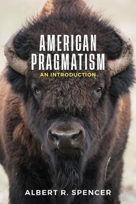American Pragmatism - Albert R Spencer