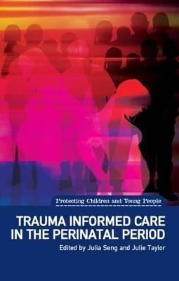 Trauma Informed Care in the Perinatal Period - Julia Seng