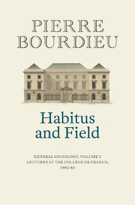 Habitus and Field - Pierre Bourdieu