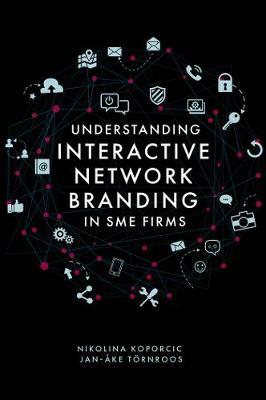 Understanding Interactive Network Branding in SME Firms - Nikolina Koporcic