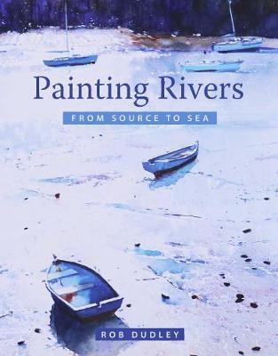 Painting Rivers from Source to Sea - Rob Dudley