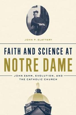 Faith and Science at Notre Dame - John P Slattery
