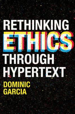 Rethinking Ethics Through Hypertext - Dominic Garcia