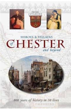 Poza produsului Heroes and Villains of Chester and beyond - Peter Cotgreave