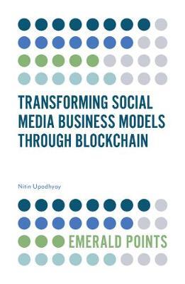 Transforming Social Media Business Models Through Blockchain - Nitin Upadhyay