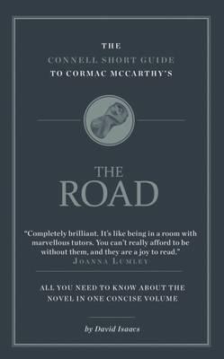 Connell Short Guide To Cormac McCarthy's The Road - David Isaacs