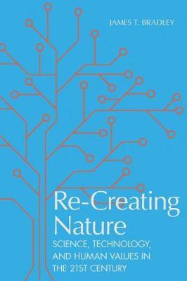 Re-Creating Nature - James T Bradley